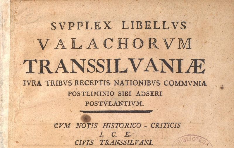 Supplex Libellus Valachorum Transsilvaniae (din latină, însemnând Petiţia Valahilor din Transilvania) este numele a două memorii înaintate de liderii naţiunii române din Transilvania împăratului Leopold al II-lea al Sfântului Imperiu Roman - in imagine, Pagina de titlu a petiției „Supplex Libellus Valachorum Transsilvaniae”, Cluj, 1791 - foto preluat de pe ro.wikipedia.org